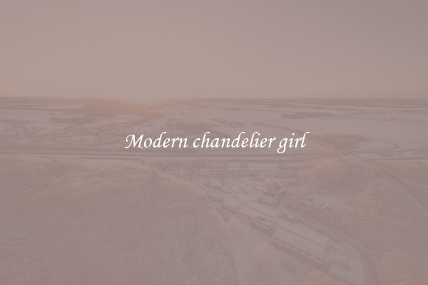 Modern chandelier girl