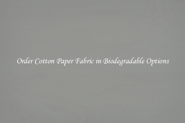 Order Cotton Paper Fabric in Biodegradable Options