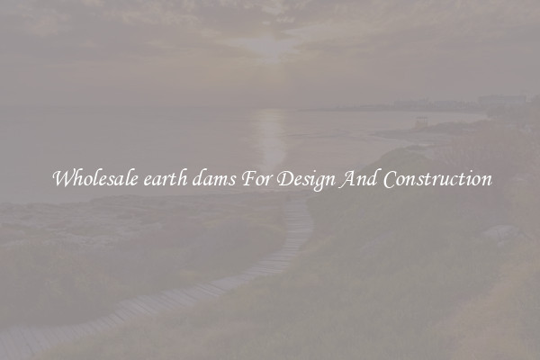 Wholesale earth dams For Design And Construction