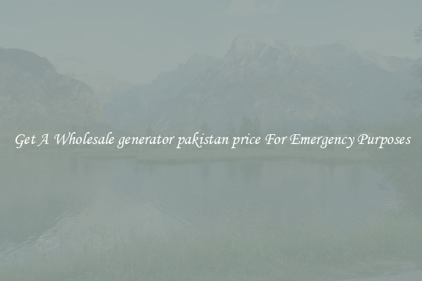 Get A Wholesale generator pakistan price For Emergency Purposes