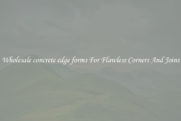 Wholesale concrete edge forms For Flawless Corners And Joins