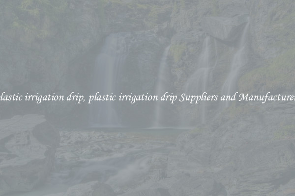 plastic irrigation drip, plastic irrigation drip Suppliers and Manufacturers