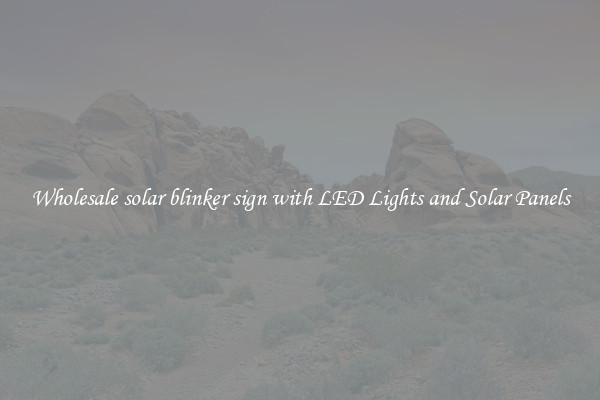 Wholesale solar blinker sign with LED Lights and Solar Panels
