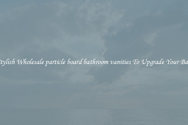 Shop Stylish Wholesale particle board bathroom vanities To Upgrade Your Bathroom