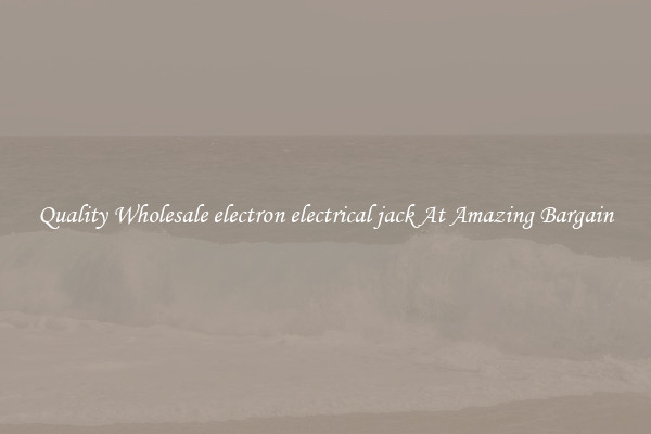 Quality Wholesale electron electrical jack At Amazing Bargain
