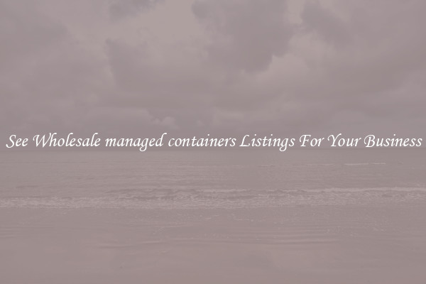 See Wholesale managed containers Listings For Your Business