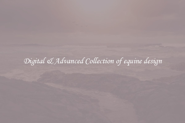 Digital & Advanced Collection of equine design