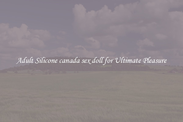 Adult Silicone canada sex doll for Ultimate Pleasure