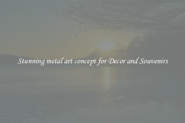 Stunning metal art concept for Decor and Souvenirs