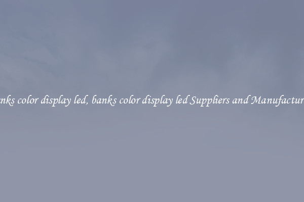banks color display led, banks color display led Suppliers and Manufacturers