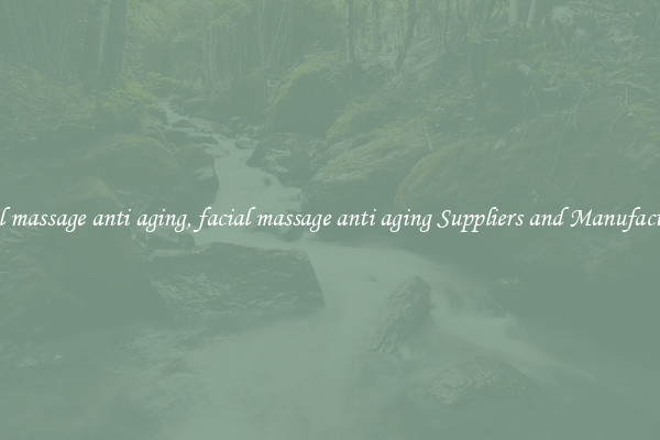 facial massage anti aging, facial massage anti aging Suppliers and Manufacturers