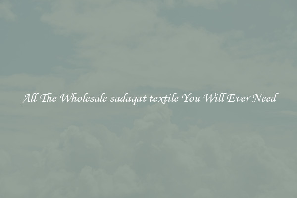 All The Wholesale sadaqat textile You Will Ever Need