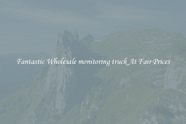 Fantastic Wholesale monitoring truck At Fair Prices