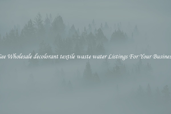 See Wholesale decolorant textile waste water Listings For Your Business