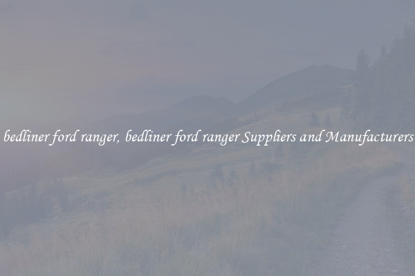 bedliner ford ranger, bedliner ford ranger Suppliers and Manufacturers