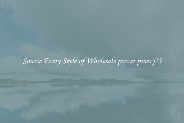 Source Every Style of Wholesale power press j23