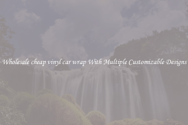 Wholesale cheap vinyl car wrap With Multiple Customizable Designs