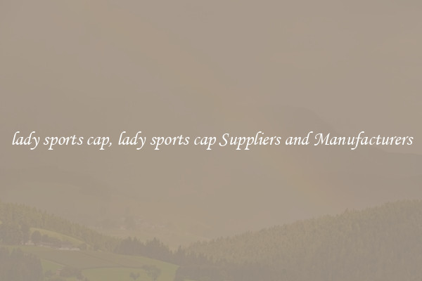 lady sports cap, lady sports cap Suppliers and Manufacturers