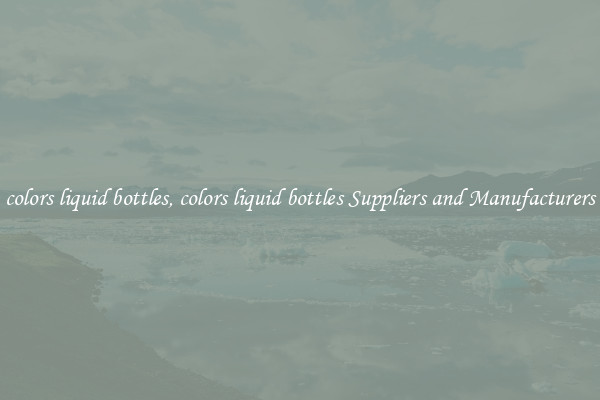 colors liquid bottles, colors liquid bottles Suppliers and Manufacturers