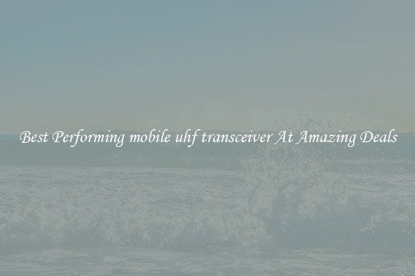 Best Performing mobile uhf transceiver At Amazing Deals