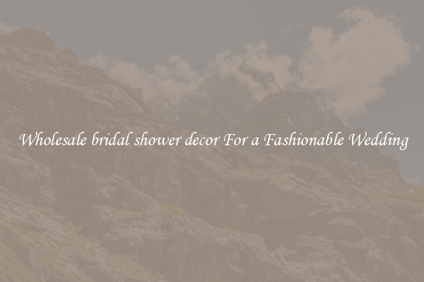 Wholesale bridal shower decor For a Fashionable Wedding