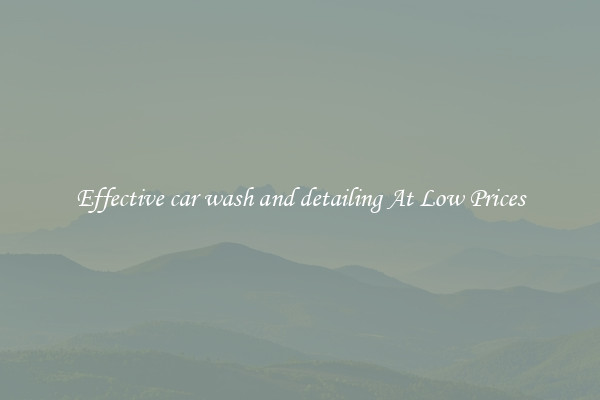Effective car wash and detailing At Low Prices