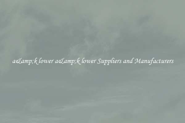 a&amp;k lower a&amp;k lower Suppliers and Manufacturers