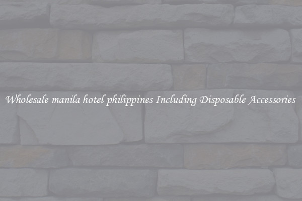 Wholesale manila hotel philippines Including Disposable Accessories 
