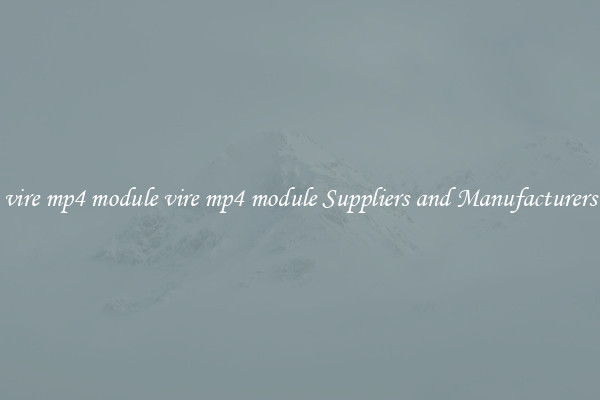vire mp4 module vire mp4 module Suppliers and Manufacturers