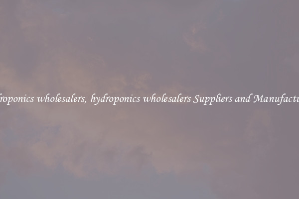 hydroponics wholesalers, hydroponics wholesalers Suppliers and Manufacturers
