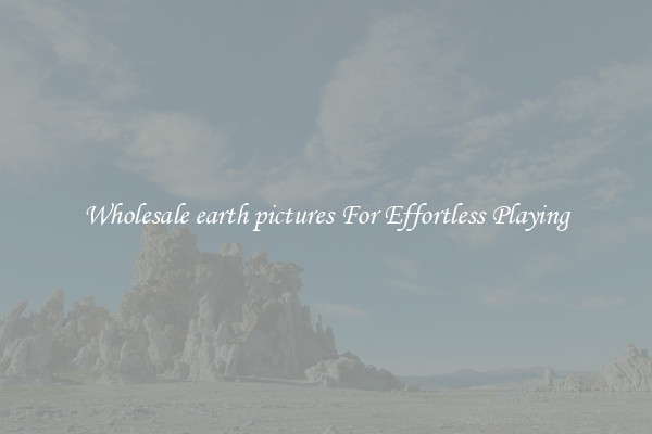 Wholesale earth pictures For Effortless Playing