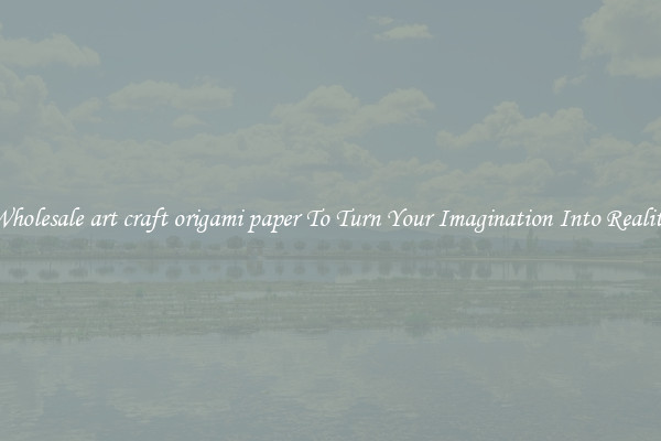 Wholesale art craft origami paper To Turn Your Imagination Into Reality