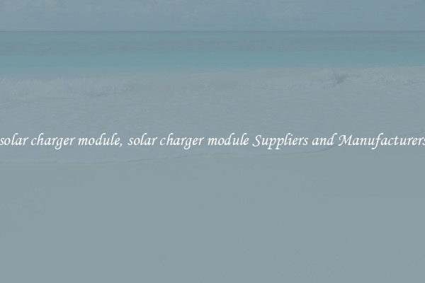 solar charger module, solar charger module Suppliers and Manufacturers