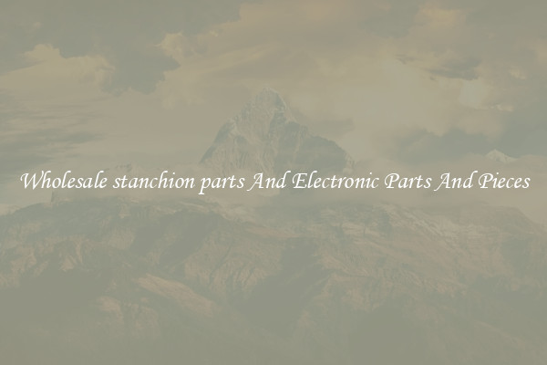 Wholesale stanchion parts And Electronic Parts And Pieces