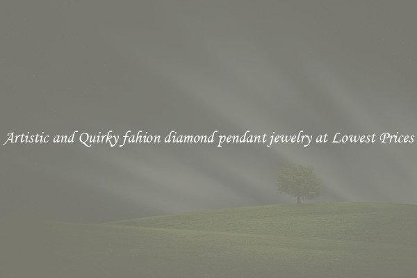 Artistic and Quirky fahion diamond pendant jewelry at Lowest Prices