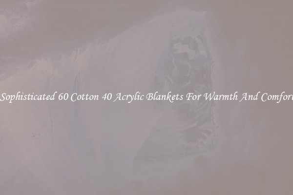 Sophisticated 60 Cotton 40 Acrylic Blankets For Warmth And Comfort