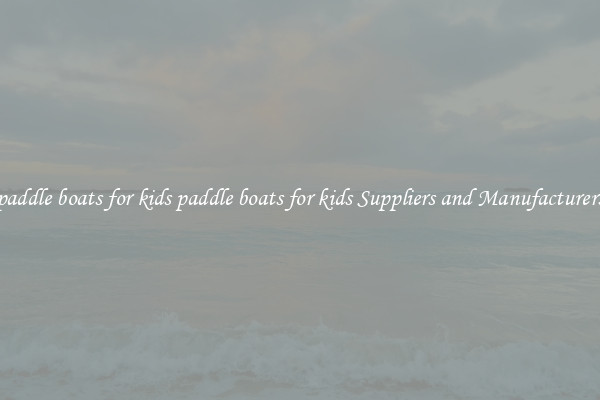 paddle boats for kids paddle boats for kids Suppliers and Manufacturers