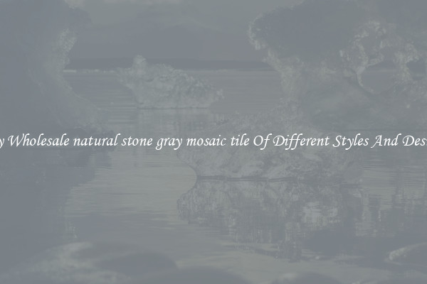 Buy Wholesale natural stone gray mosaic tile Of Different Styles And Designs