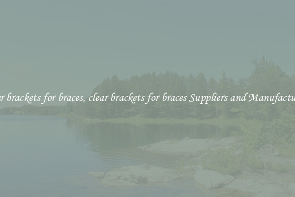 clear brackets for braces, clear brackets for braces Suppliers and Manufacturers