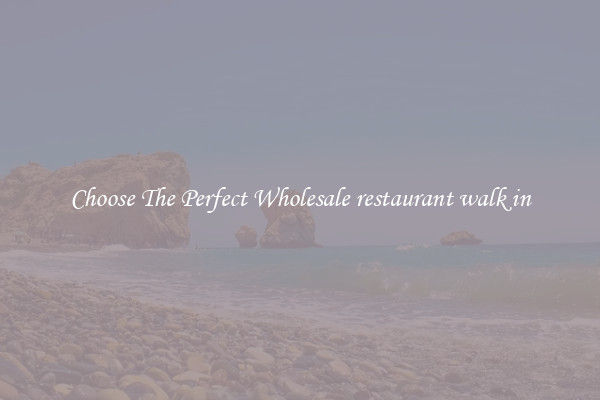 Choose The Perfect Wholesale restaurant walk in