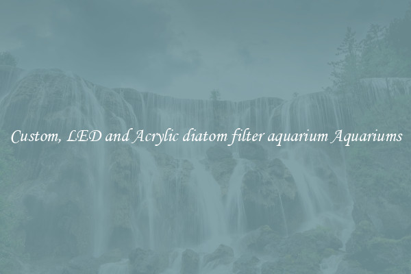 Custom, LED and Acrylic diatom filter aquarium Aquariums