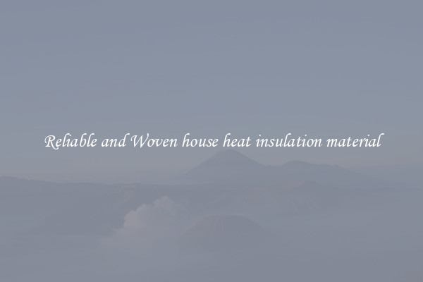 Reliable and Woven house heat insulation material