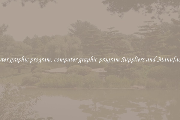computer graphic program, computer graphic program Suppliers and Manufacturers