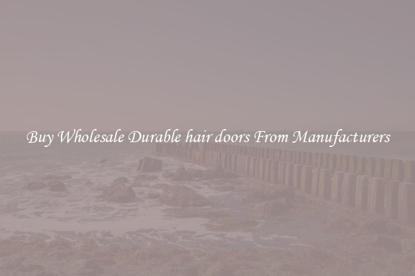 Buy Wholesale Durable hair doors From Manufacturers
