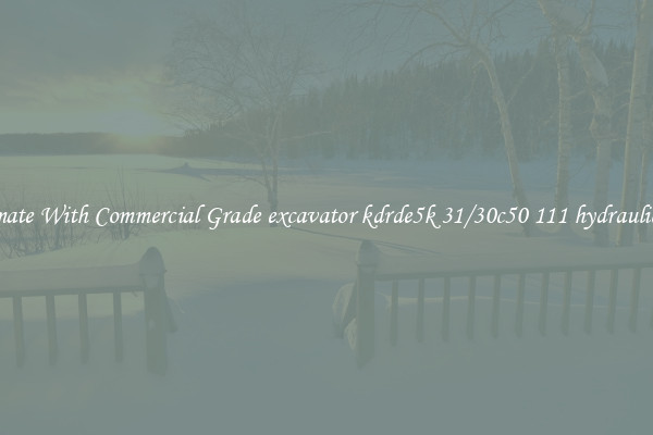 Automate With Commercial Grade excavator kdrde5k 31/30c50 111 hydraulic parts