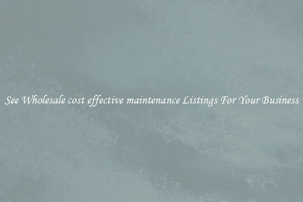 See Wholesale cost effective maintenance Listings For Your Business