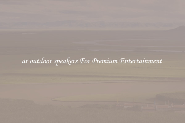 ar outdoor speakers For Premium Entertainment 