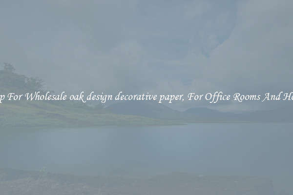 Shop For Wholesale oak design decorative paper, For Office Rooms And Homes