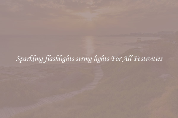 Sparkling flashlights string lights For All Festivities