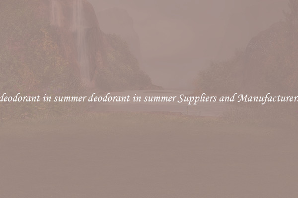 deodorant in summer deodorant in summer Suppliers and Manufacturers